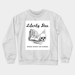 Liberty Dies Where Books Are Banned Fight Book Bans Crewneck Sweatshirt